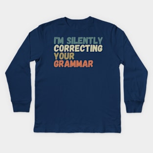 im silently correcting your grammar Kids Long Sleeve T-Shirt